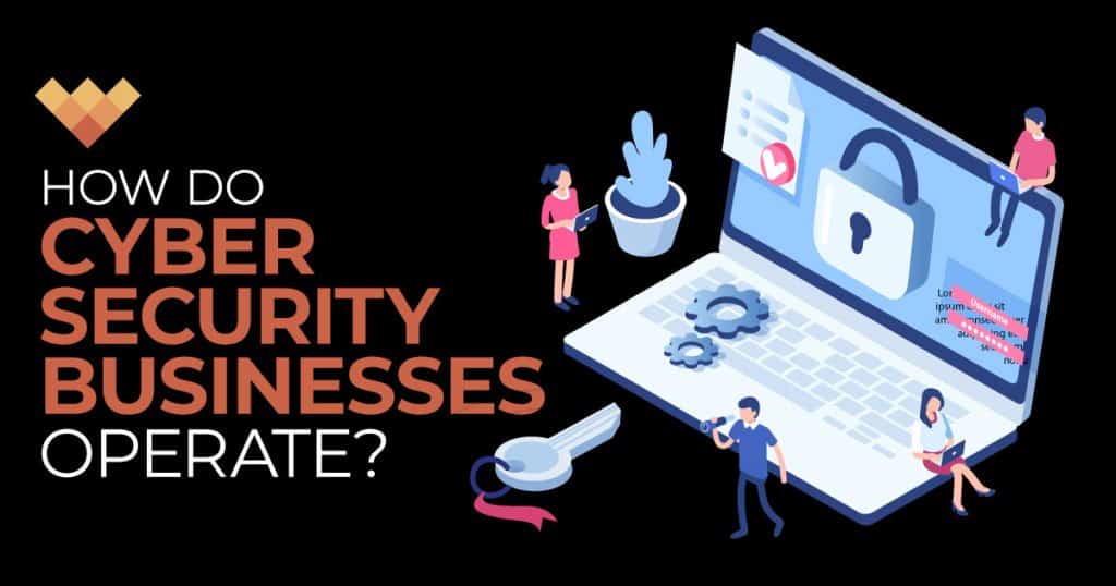 What is the process by which cyber security businesses operate? Do they provide services?