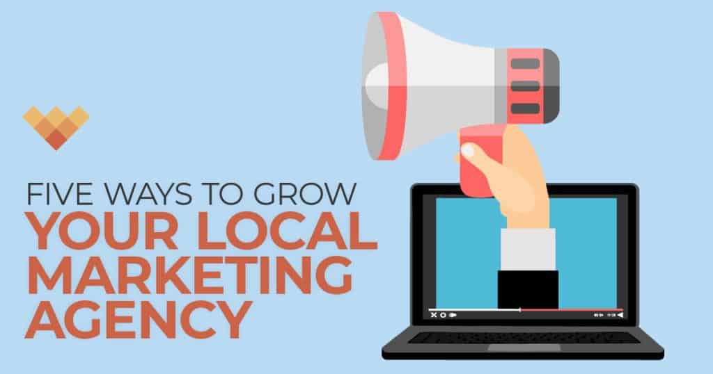 Five Ways to Grow Your Local Marketing Agency