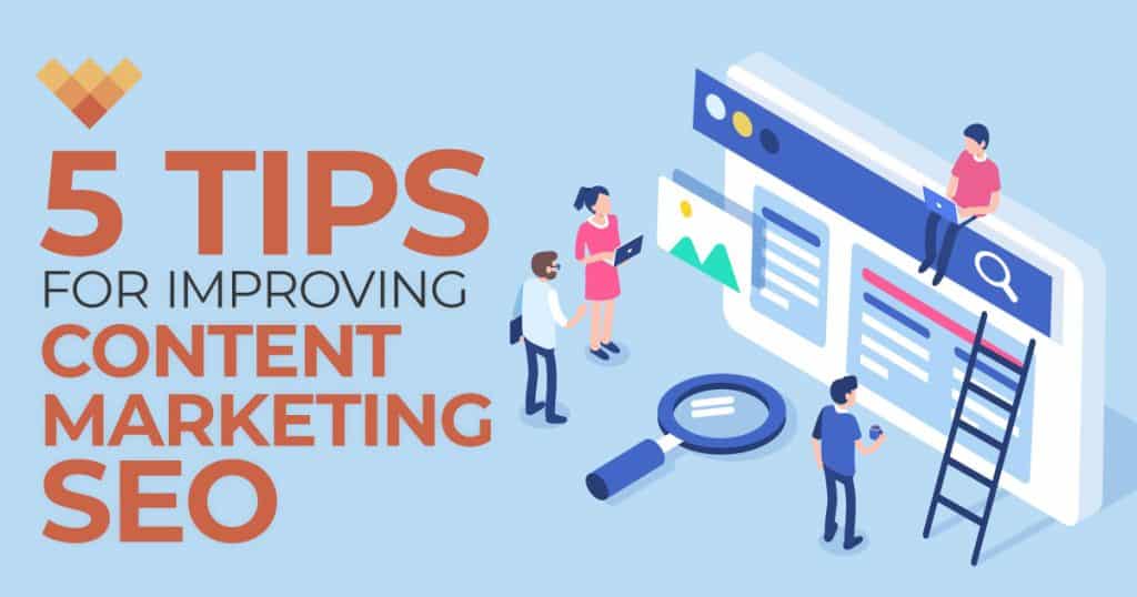5 Tips for Improving Content Marketing SEO
