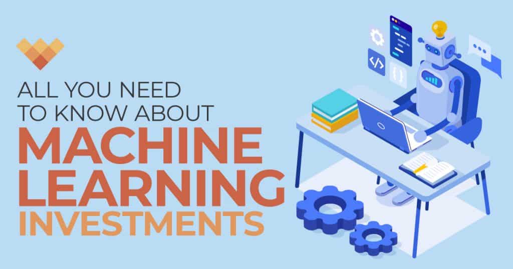 All You Need to Know About Machine Learning Investments